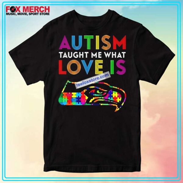 Seattle Seahawks Autism Awareness Taught Me What Love Is Seahawks T Shirt