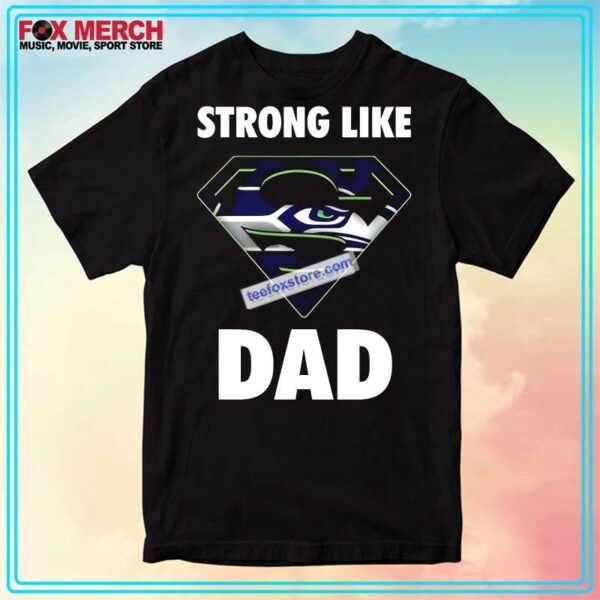 Seattle Seahawks with Superman logo Strong Like Dad T Shirt