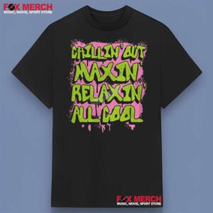 Chillin Out Maxin Relaxin All Cool Unisex T Shirt