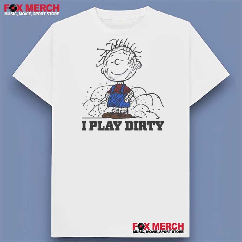 Pig-Pen I Play Dirty Unisex Shirt