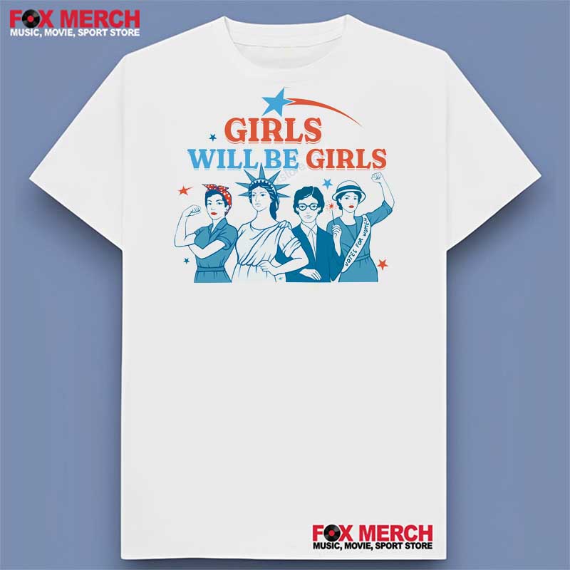 Feminist - Girls Will Be Girls Shirt