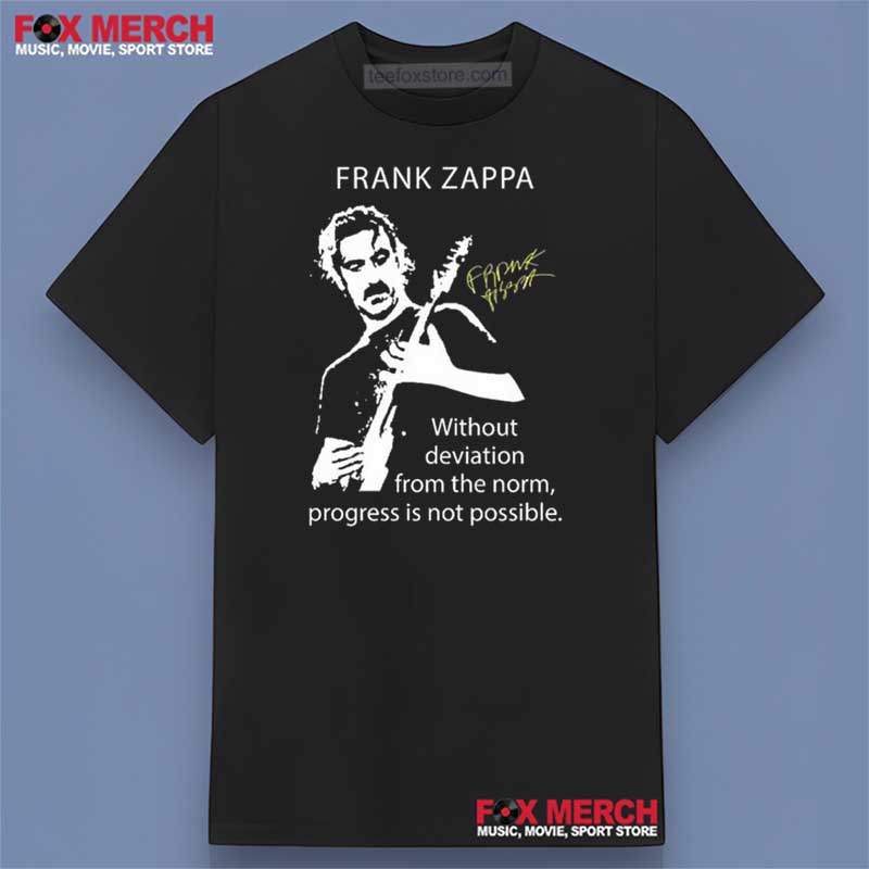 Frank Zappa Without Deviation From The Norm Quote Shirt
