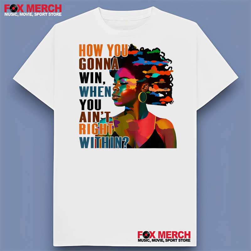 How You Gonna Win When You Ain't Right Within - Lauryn Hill Lyrics Shirt