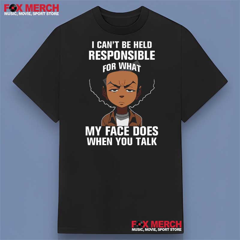 I Can't Be Held Responsible For What My Face Does When You Talk Shirt