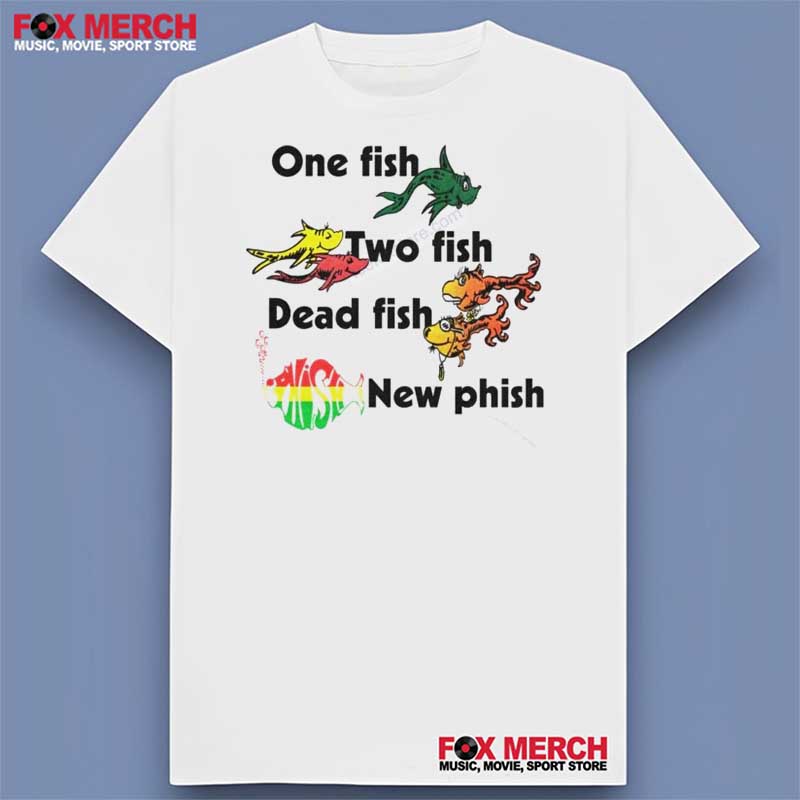 One Fish Two Fish Dead Phish New Fish Funny T-Shirt