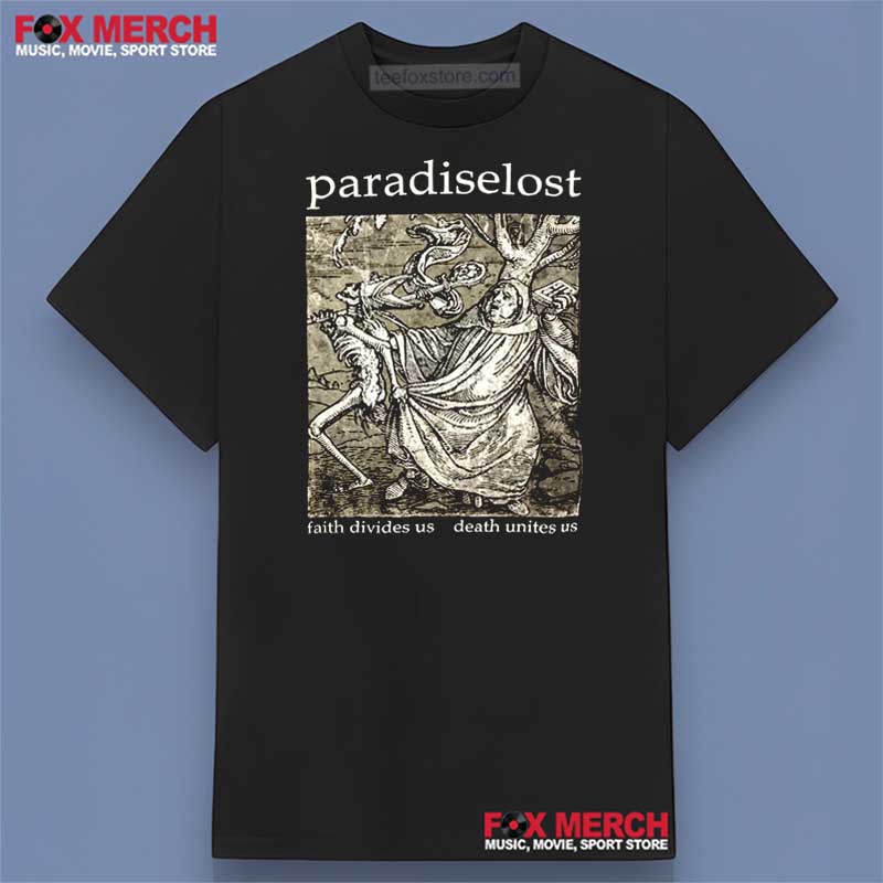 Paradise Lost Faith Divides Us Death Unites Us Shirt