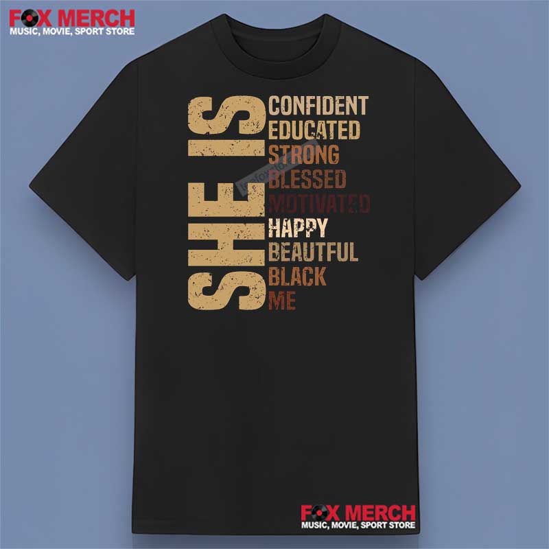She Is Confident Educated Strong Bleesed Movtivated Happy Beaufitul Black Me - Black Woman Affirmation Shirt