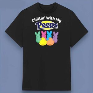 Chillin With My Peeps T Shirt Funny Easter