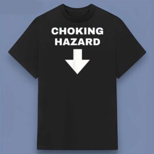 Choking Hazard Funny Warning T Shirt Unisex Cotton
