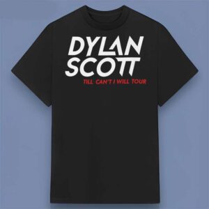 Dylan Scott Till I Can't I Will Song T Shirt