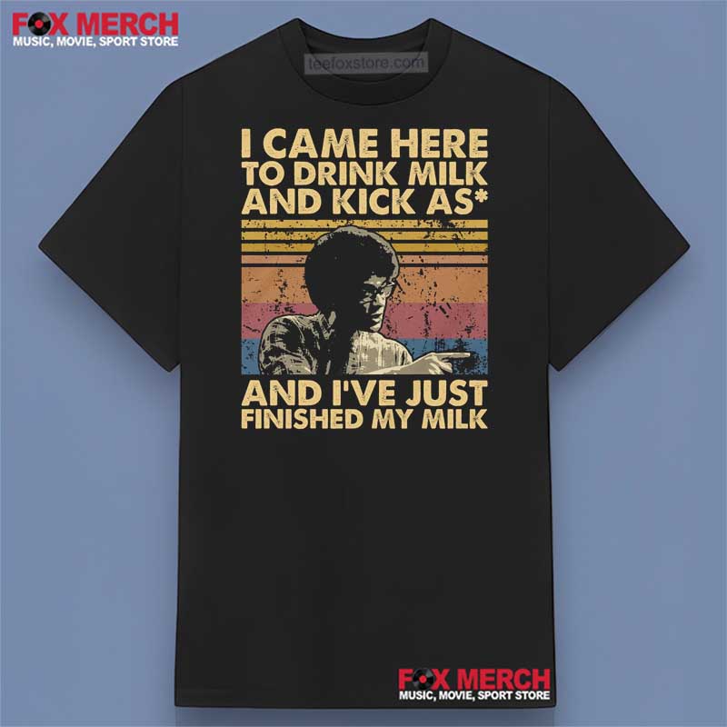 I Came Here To Drink Milk And Kick Ass And I've Just Finished My Milk They Live (1988) Shirt