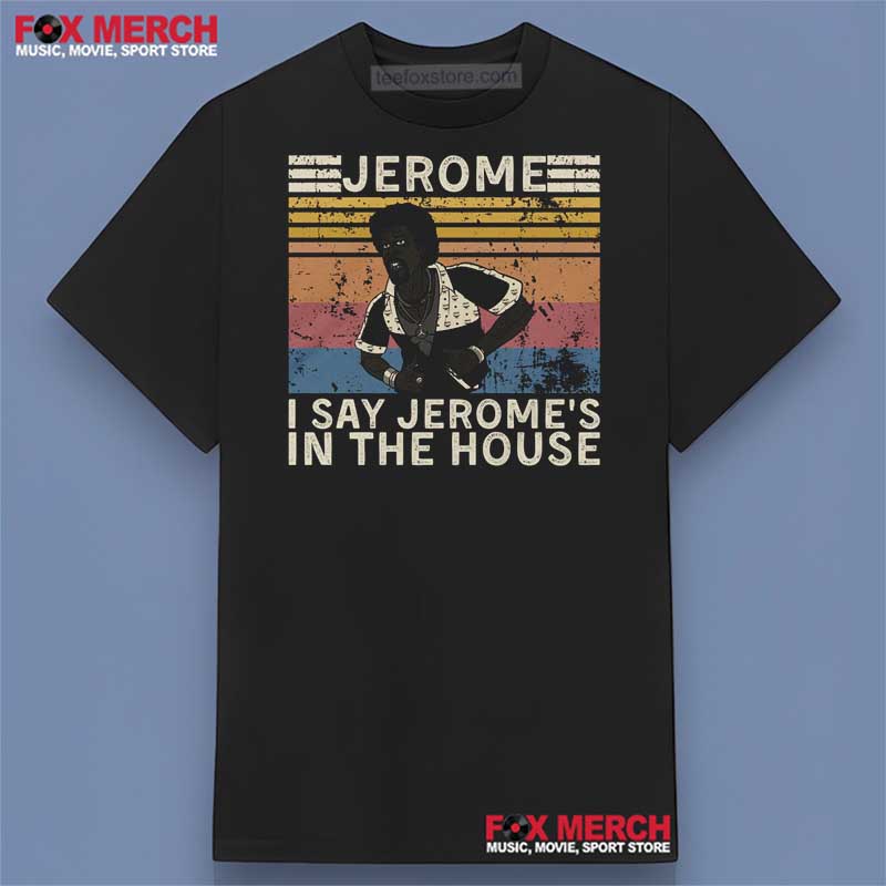 I Say Jerome's in The House Martin Movie Graphic Shirt