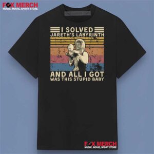 I Solved Jareth's Labyrinth And All I Got Was This Stupid Baby 1986 Shirt