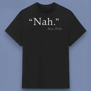 Nah Rosa Parks Graphic Unisex T Shirt