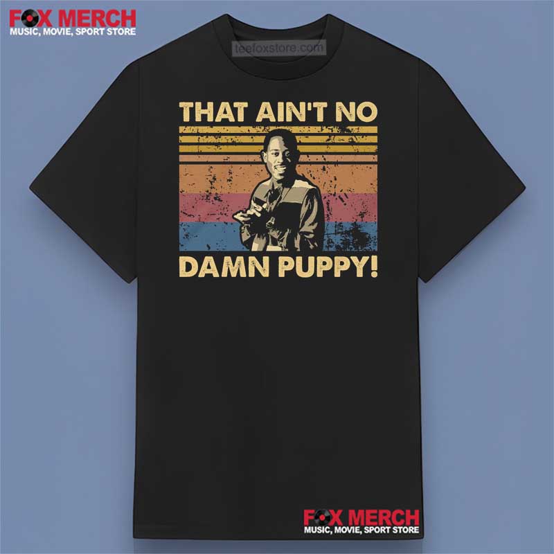 That Ain't No Damn Puppy Martin Movie Graphic Shirt
