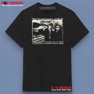 The Blues Brothers They're Not Gonna Catch Us We're On a Mission From God Shirt