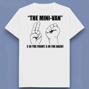 The Minivan 2 in The Front 5 in The Back Funny Graphic T Shirt