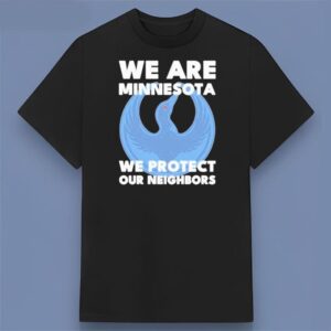We Are Minnesota We Protect Our Neighbors ICE Out Black Graphic Shirt