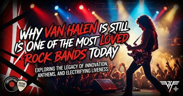 Why Van Halen Is Still One of the Most Loved Rock Bands Today